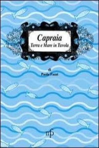 Книга Capraia. Terra e mare a tavola Paola Fazzi