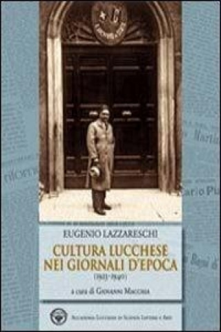 Kniha Eugenio Lazzareschi. Cultura lucchese nei giornali d'epoca (1923-1940) G. Macchia