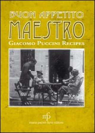 Kniha Buon appetito maestro! Giacomo Puccini recipes. Ediz. italiana e inglese C. Bianucci