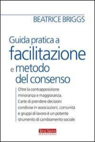 Könyv Guida pratica a facilitazione e metodo del consenso Beatrice Briggs
