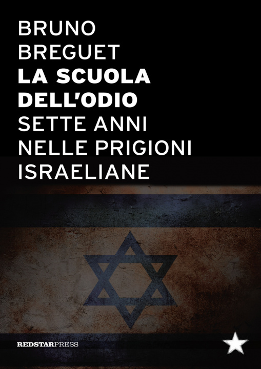 Knjiga La scuola dell'odio. Sette anni nelle prigioni israeliane Bruno Breguet