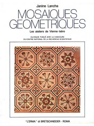 Kniha Mosaiques Geometriques: Les Ateliers de Vienne (Isere) Janine Lancha