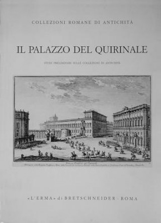 Kniha Il Palazzo del Quirinale: Studi Preliminari Sulle Collezioni Di Antichita Carlo Gasparri