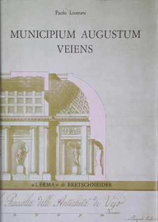 Kniha Municipium Augustum Veiens: Veio in Eta Imperiale Attraverso Gli Scavi Giorgi (1811- 1813) Paolo Liverani