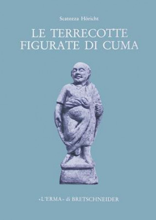 Kniha Le Terrecotte Figurate Di Cuma del Museo Archeologico Nazionale Di Napoli Lucia Amalia Scatozza Heoricht