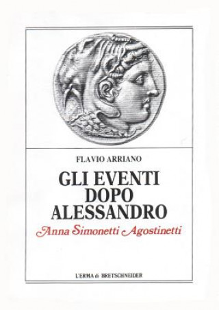 Kniha Flavio Arriano Gli Eventi Dopo Alessandro Anna Simonetti Agostinetti