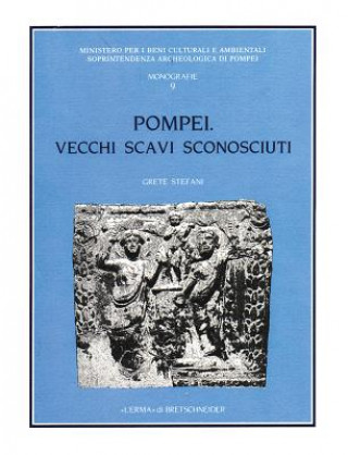 Könyv Pompei Vecchi Scavi Sconosciuti: La Villa Rinvenuta Dal Marchese Giovanni Imperiali in Localita Civita (1907-1908) Grete Stefani