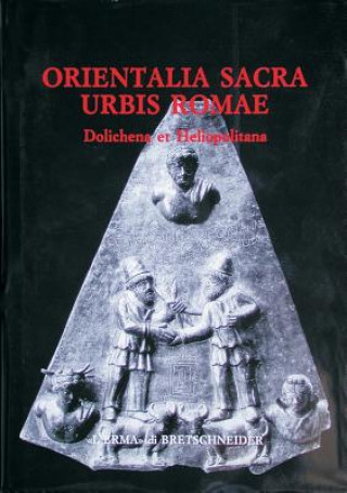 Kniha Orientalia Sacra Urbis Romae: Dolichena Et Heliopolitana Mg Bellelli