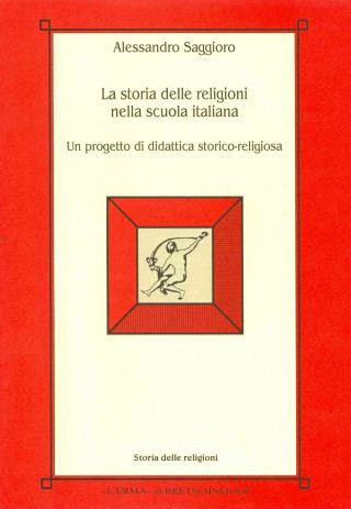 Kniha La Storia Delle Religioni Nella Scuola Italiana: Un Progetto Di Didattica Storico-Religiosa Alessandro Saggioro