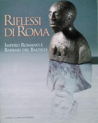 Kniha Riflessi Di Roma: Impero Romano E Barbari del Baltico. Catalogo Della Mostra. Milano 1997. 1 Marzo-1 Giugno. Altrimusei 