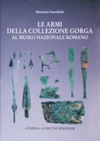 Kniha Le Armi Della Collezione Gorga: Al Museo Nazionale Romano Maurizio Sannibale