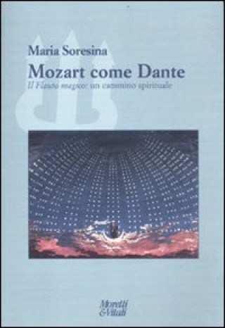 Carte Mozart come Dante. Il flauto magico: un cammino spirituale Maria Soresina