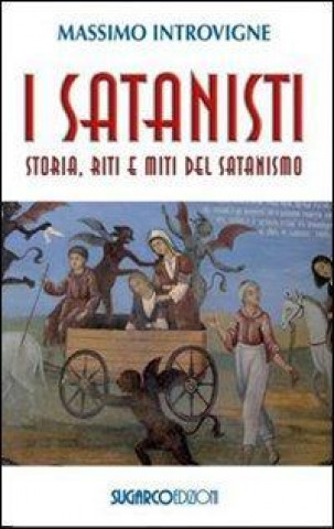 Książka I satanisti. Storia, riti e miti del satanismo Massimo Introvigne