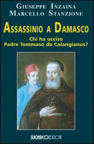 Kniha Assassinio a Damasco. Chi ha ucciso padre Tommaso da Calangianus? Giuseppe Inzaina