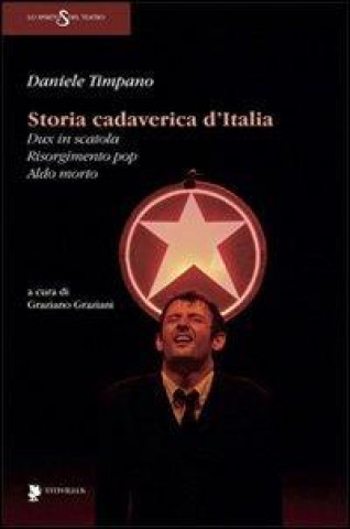 Kniha Storia cadaverica d'Italia. Dux in scatola, Risorgimento pop, Aldo morto Daniele Timpano