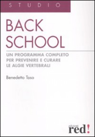 Carte Back school. Un programma completo per prevenire e curare le algie vertebrali Benedetto Toso