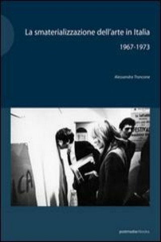 Książka La smaterializzazione dell'arte in Italia 1967-1973 Alessandra Troncone