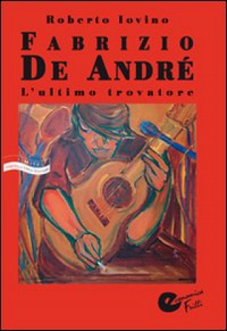 Kniha Fabrizio De André. L'ultimo trovatore Roberto Iovino