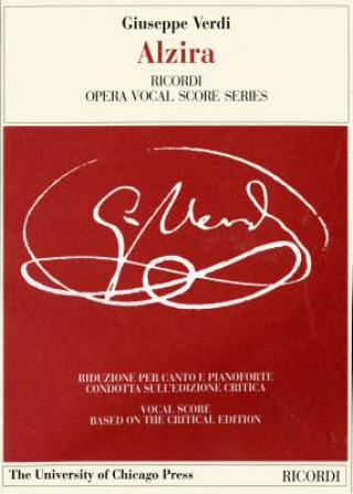 Könyv Alzira: Tragedia Lirica in Three Acts Libretto by Salvadore Cammarano, the Piano-Vocal Score Giuseppe Verdi