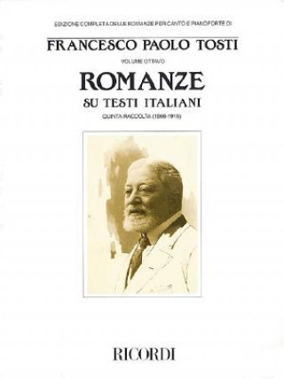 Książka Francesco Paola Tosti - Romanze, Volume 8: Songs on Italian Texts 5th Collection from the Tosti Complete Edition of Romanze for Voice & Piano Francesco Paolo Tosti