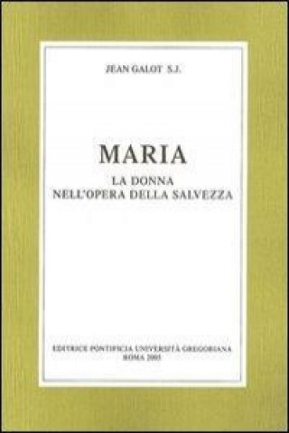 Kniha Maria La Donna Nell'opera Della Salvezza J. Galot