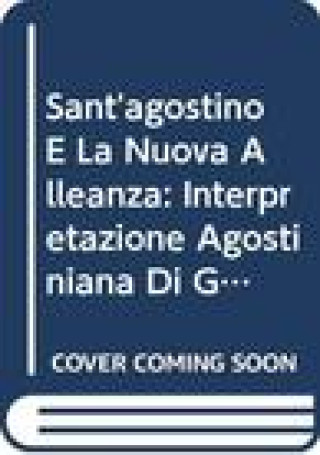 Kniha Sant'agostino E La Nuova Alleanza: Interpretazione Agostiniana Di Geremia 31,31-34 Nell'ambito Dell'esegesi Patristica D. Marafioti