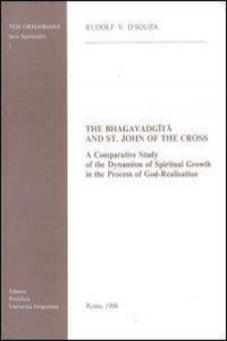 Książka The Bhagavadgita and St.John of the Cross: A Comparative Study of the Dynamism of Spiritual Growth in the Process of God-Realisation Rudolf V. D'Souza