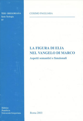 Kniha La Figura Di Elia Nel Vangelo Di Marco: Aspetti Semantici E Funzionali C. Pagliara