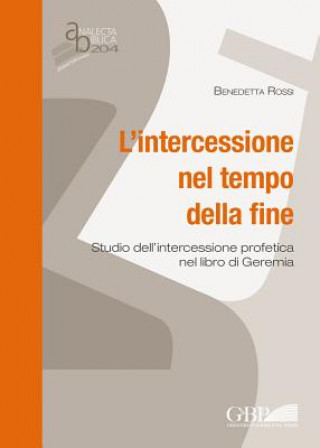 Knjiga Intercessione Nel Tempo Della Fine: Studi Dell'intercessione Profetica Nel Libro Di Geremia B. Rossi