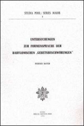 Kniha Untersuchungen Zur Formensprache Der Babylonischen Gebetsbeschworungeen W. Mayer