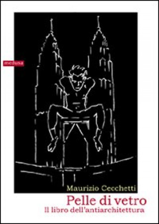 Βιβλίο Pelle di vetro. Il libro dell'antiarchitettura Maurizio Cecchetti