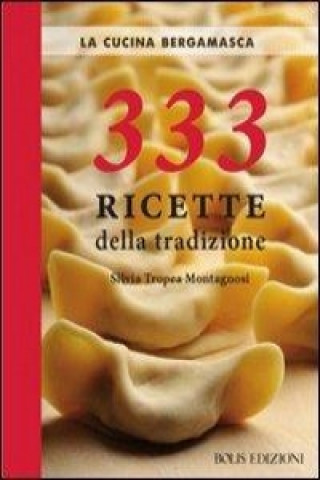 Kniha La cucina bergamasca. 333 ricette della tradizione Silvia Tropea Montagnosi