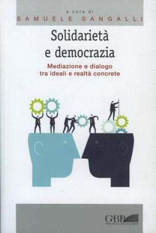 Könyv Solidarieta E Democrazia: Mediazione E Dialogo Tra Ideali E Realta Concrete Samuele Sangalli