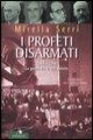 Kniha I profeti disarmati. 1945-1948, la guerra fra le due sinistre Mirella Serri