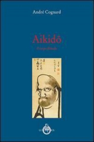 Kniha Aikido. Il corpo filosofo André Cognard