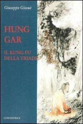Kniha Hung Gar. Il Kung Fu della triade 
