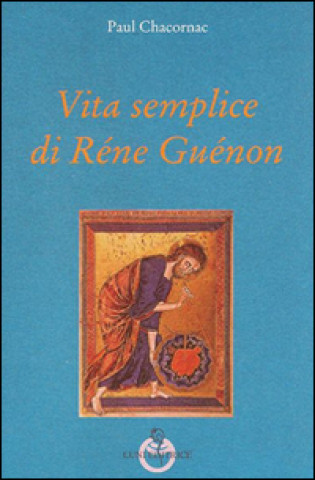 Kniha Vita semplice di Réne Guénon Paul Chacornac