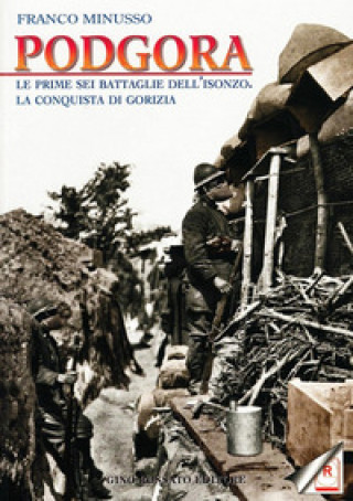 Knjiga Podgora. Le prime sei battaglie dell'Isonzo. La conquista di Gorizia Franco Minusso
