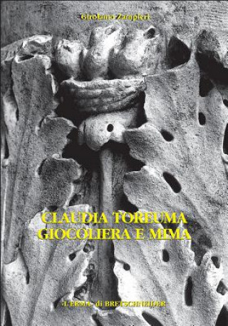 Carte Claudia Toreuma Giocoliera E Mima: Il Monumento Funerario Girolamo Zampieri