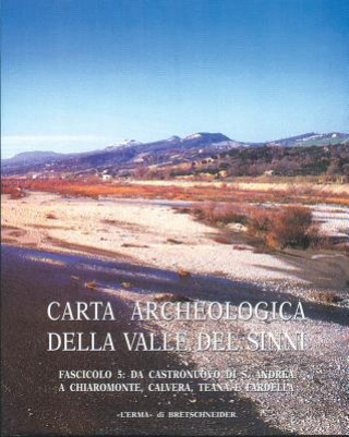 Kniha Carta Archeologica Della Valle del Sinni Vol X Fascicolo 5: Da Castronuovo Di S. Andrea a Chiaromonte, Calvera, Teana E Fardella Lorenzo Quilici