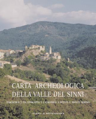 Kniha Carta Archeologica Della Valle del Sinni Vol X Fascicolo 7: Da Episcopia a Latronico a Seluci E Monte Sirino Lorenzo Quilici