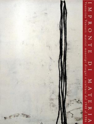 Book Impronte Di Materia: Venturino Venturi: Matrici, Monotipi, Disegni E Sculture Dal 1948 Al 1986. Catalogo Della Mostra. Roma, Complesso Di S Antonino Caleca