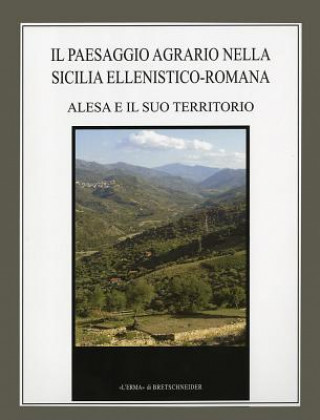 Kniha Il Paesaggio Agrario Nella Sicilia Ellenistico-Romana: Alesa E Il Suo Territorio Aurelio Burgio
