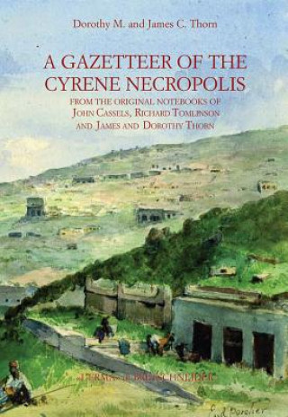 Książka A Gazetteer of Cyrene Necropolis: From the Original Notebooks of John Cassels, Richard Tomlinson and James and Dorothy Thorn Dorothy May Thorn