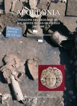 Könyv Apollonia: Indagini Archeologiche Sul Monte Di San Fratello 2003-2005 Carmela Bonanno