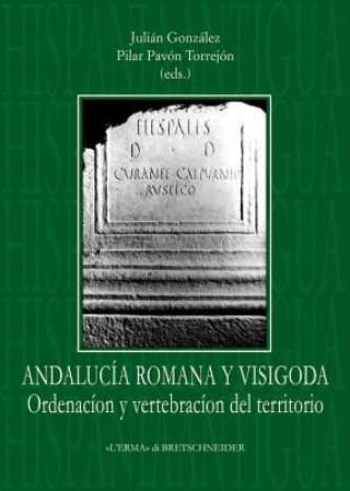 Kniha Andalucia Romana y Visigoda Ordenacion y Vertebracion del Territorio Julian Gonzalez