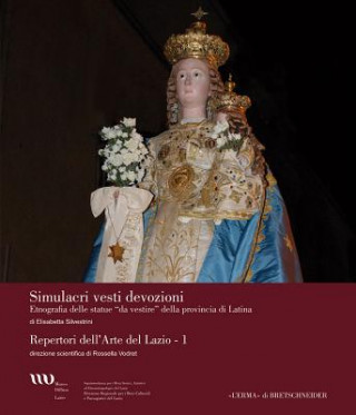 Книга Simulacri Vesti Devozioni: Etnografia Delle Statue Da Vestire Della Provincia Di Latina Elisabetta Silvestrini