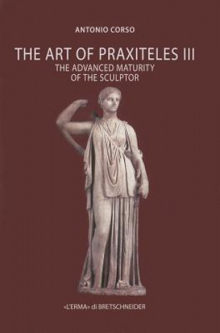 Kniha The Art of Praxiteles III: The Advanced Maturity of the Sculptor Antonio Corso
