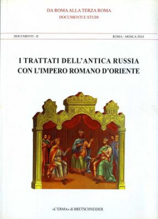 Livre I Trattati Dell'antica Russia Con L'Impero Romano D'Oriente: Documenti E Studi. Documenti II Roma - Mosca 2010 Antonio Carile