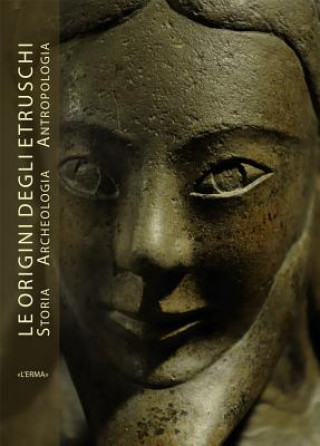 Carte Origini Degli Etruschi. Storia Archeologia Antropologia (Le). Atti del Convegno Vincenzo Bellelli